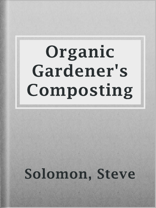 Title details for Organic Gardener's Composting by Steve Solomon - Wait list